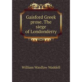 

Книга Gaisford Greek prose. The siege of Londonderry. William Wardlaw Waddell