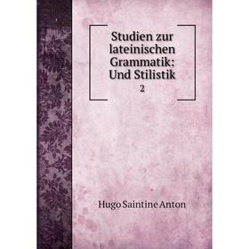

Книга Studien zur lateinischen Grammatik: Und Stilistik2. Hugo Saintine Anton