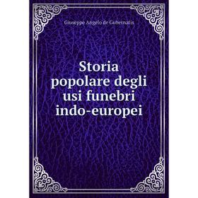 

Книга Storia popolare degli usi funebri indo-europei. Giuseppe Angelo de Gubernatis