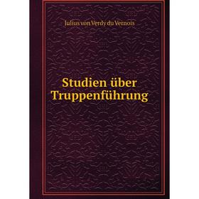 

Книга Studien über Truppenführung. Julius von Verdy du Vernois