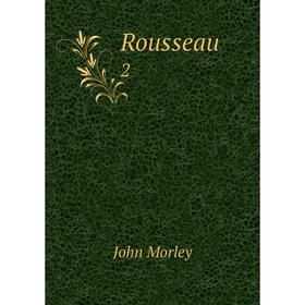 

Книга Rousseau2. John Morley