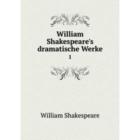 

Книга William Shakespeare's dramatische Werke1. Уильям Шекспир