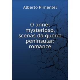 

Книга O annel mysterioso, scenas da guerra peninsular: Romance