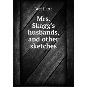 

Книга Mrs Skagg's husbands, and other sketches