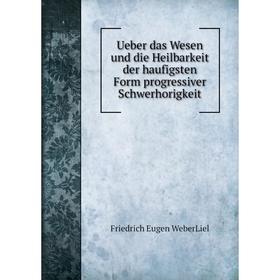 

Книга Ueber das Wesen und die Heilbarkeit der haufigsten Form progressiver Schwerhorigkeit. Friedrich Eugen WeberLiel