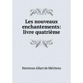 

Книга Les nouveaux enchantements: livre quatrième