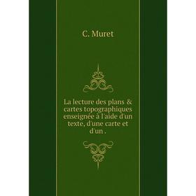 

Книга La lecture des plans cartes topographiques enseignée à l'aide d'un texte, d'une carte et d'un.