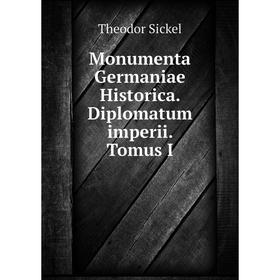 

Книга Monumenta Germaniae Historica Diplomatum imperii Tomus I