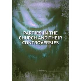 

Книга PARTIES IN THE CHURCH AND THEIR CONTROVERSIES