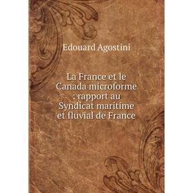 

Книга La France et le Canada microform e: rapport au Syndicat maritime et fluvial de France