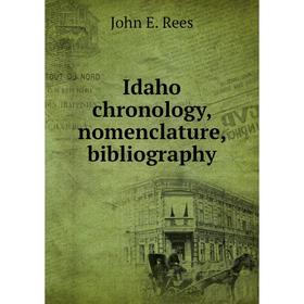 

Книга Idaho chronology, nomenclature, bibliography. John E. Rees