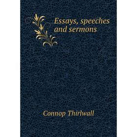

Книга Essays, speeches and sermons. Connop Thirlwall