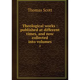 

Книга Theological works : published at different times, and now collected into. Volumes2. Thomas Scott