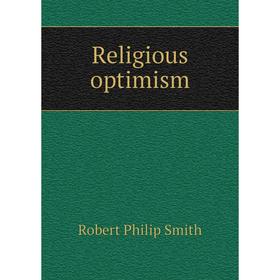 

Книга Religious optimism. Robert Philip Smith
