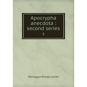 

Книга Apocrypha anecdota : second series 5. M. R. James