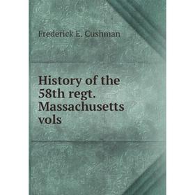 

Книга History of the 58th regt. Massachusetts vols. Frederick E. Cushman