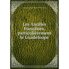 

Книга Les Antilles françaises, particulièrement le Guadeloupe