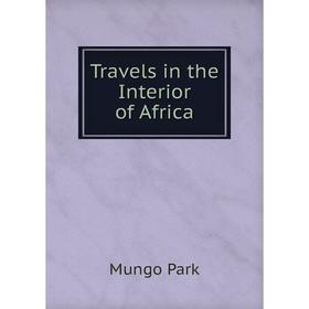 

Книга Travels in the Interior of Africa. Mungo Park