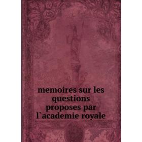

Книга memoires sur les questions proposes par l`academie royale