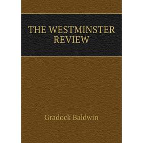 

Книга The westminster review. Gradock Baldwin