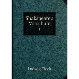 

Книга Shakspeare's Vorschule1. Ludwig Tieck