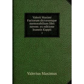 

Книга Valerii Maximi Factorum dictorumque memorabilium libri novem: ex editione Joannis Kappii2. Valerius Maximus