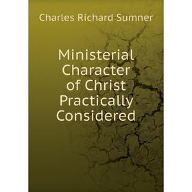 

Книга Ministerial Character of Christ Practically Considered