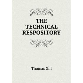 

Книга The technical respository. Thomas Gill