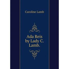 

Книга Ada Reis by Lady C. Lamb. Caroline Lamb