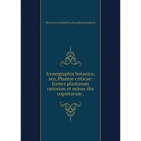 

Книга Iconographia botanica, seu, Plantae criticae: Icones plantarum rariorum et minus rite cognitarum. Heinrich Gottlieb Ludwig Reichenbach