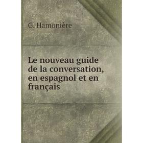 

Книга Le nouveau guide de la conversation, en espagnol et en français