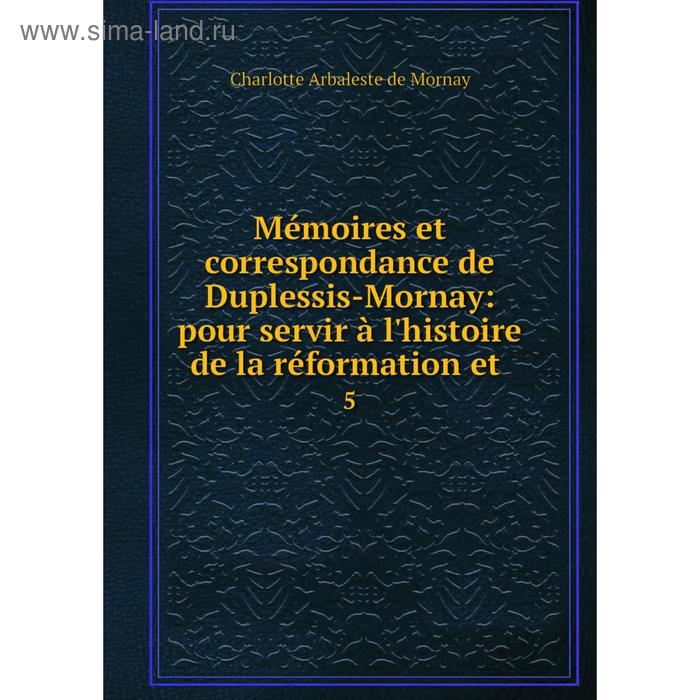 фото Книга mémoires et correspondance de duplessis-mornay: pour servir à l'histoire de la réformation et 5 nobel press