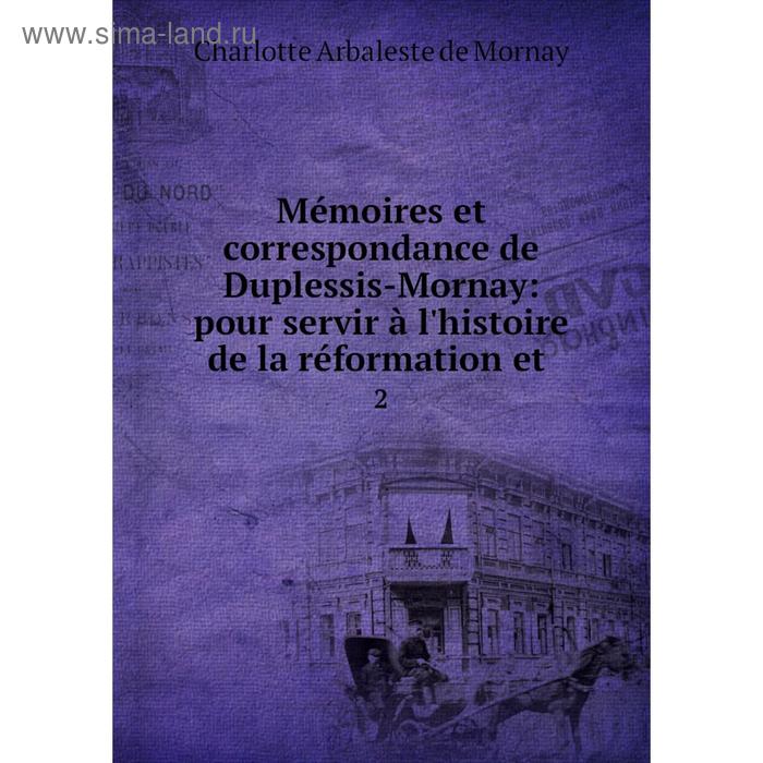 фото Книга mémoires et correspondance de duplessis-mornay: pour servir à l'histoire de la réformation et 2 nobel press