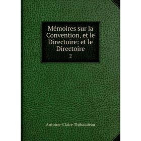 

Книга Mémoires sur la Convention, et le Directoire: et le Directoire 2
