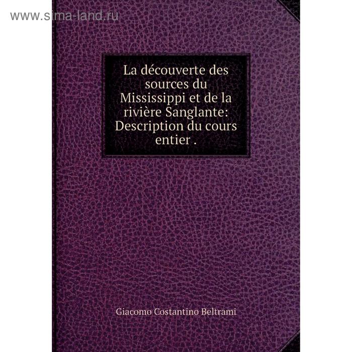 фото Книга la découverte des sources du mississippi et de la rivière sanglante: description du cours entier nobel press