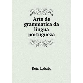 

Книга Arte de grammatica da lingua portugueza. Reis Lobato
