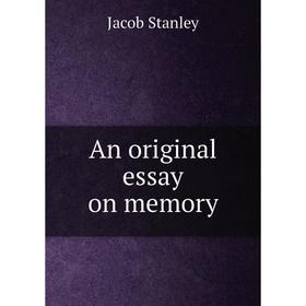 

Книга An original essay on memory. Jacob Stanley