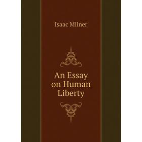 

Книга An Essay on Human Liberty. Isaac Milner
