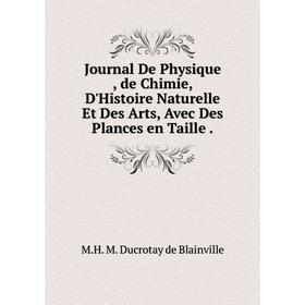 

Книга Journal De Physique, de Chimie, D'Histoire Naturelle Et Des Arts, Avec Des Plances en Taille.