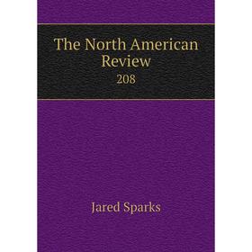 

Книга The North American Review 208. Jared Sparks