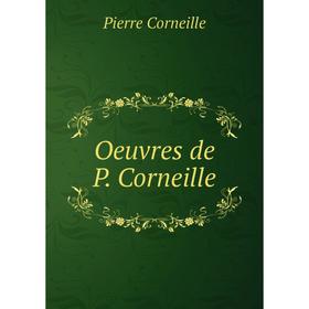 

Книга Oeuvres de P Corneille