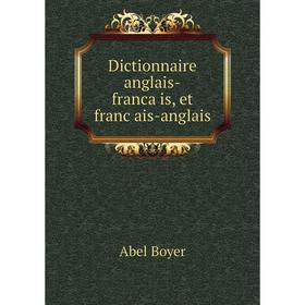 

Книга Dictionnaire anglais-franca̧is, et français-anglais. Abel Boyer