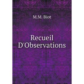

Книга Recueil D'Observations. M. M. Biot