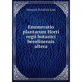 

Книга Enumeratio plantarum Horti regii botanici berolinensis altera. Heinrich Friedrich Link