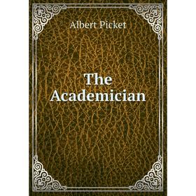 

Книга The Academician. Albert Picket