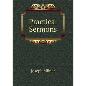 

Книга Practical Sermons. Joseph Milner