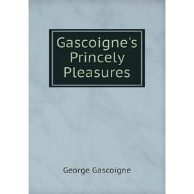 

Книга Gascoigne's Princely Pleasures. George Gascoigne