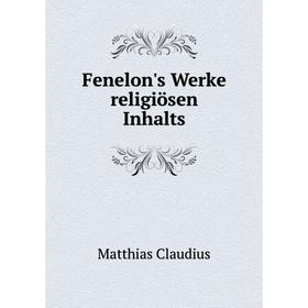 

Книга Fenelon's Werke religiösen Inhalts. Matthias Claudius