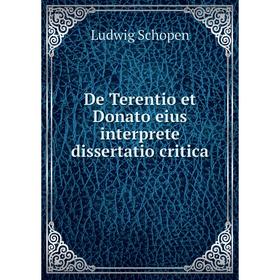 

Книга De Terentio et Donato eius interprete dissertatio critica. Ludwig Schopen