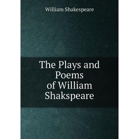 

Книга The Plays and Poems of William Shakspeare. Уильям Шекспир